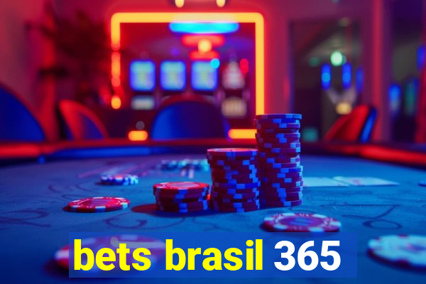 bets brasil 365